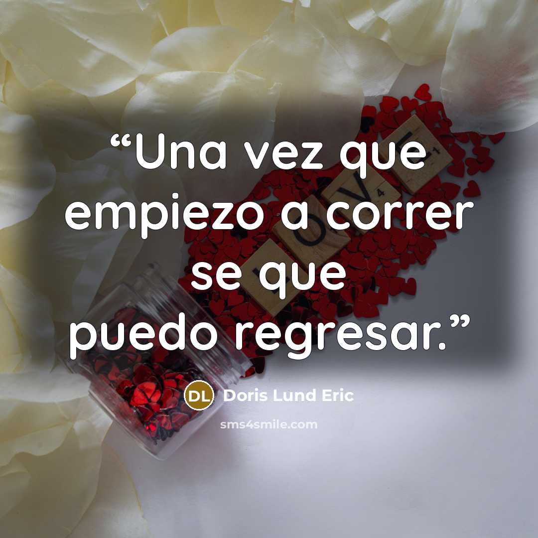 “Una vez que empiezo a correr se que puedo regresar.” quote by Doris Lund Eric
