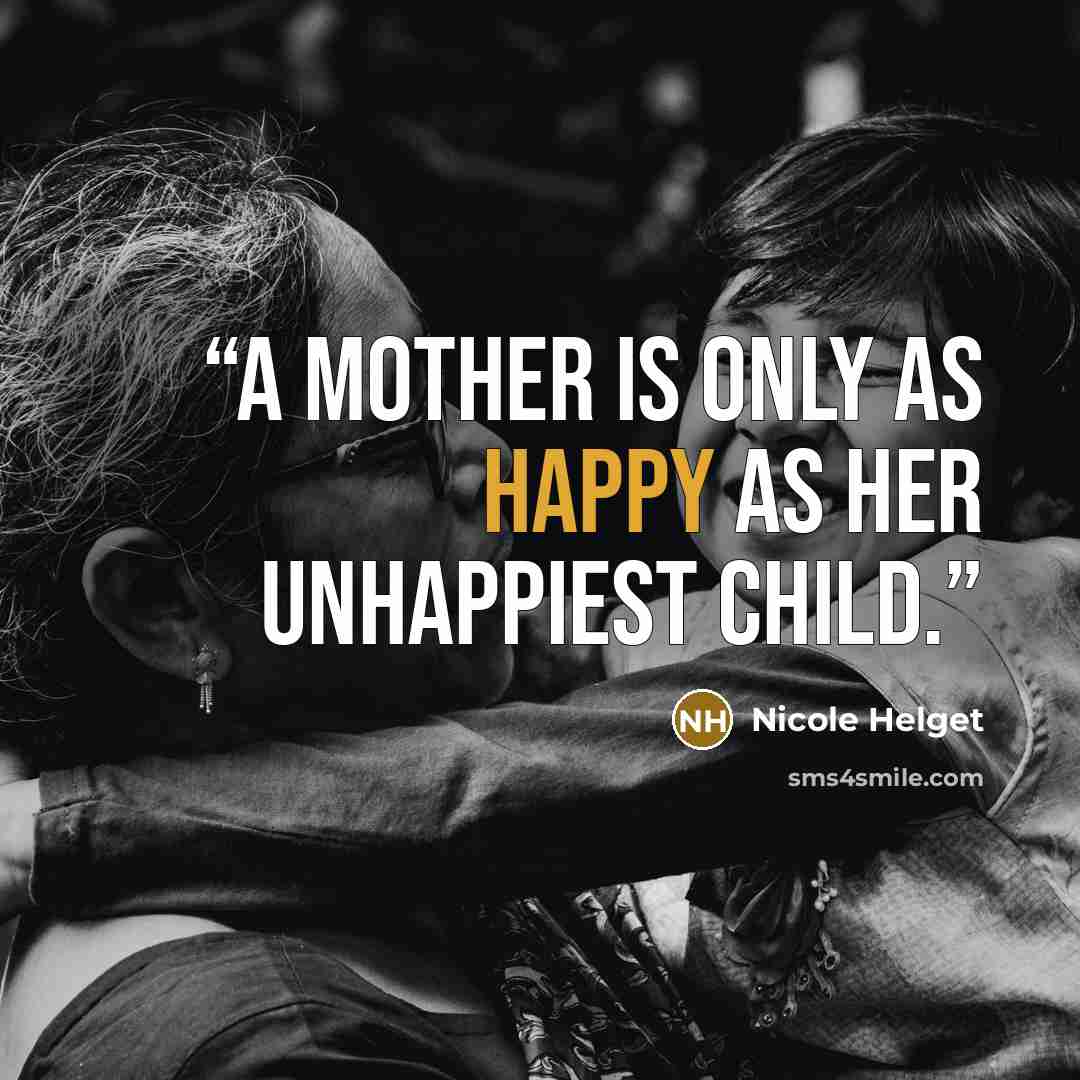 “A mother is only as happy as her unhappiest child.” quote by Nicole Helget