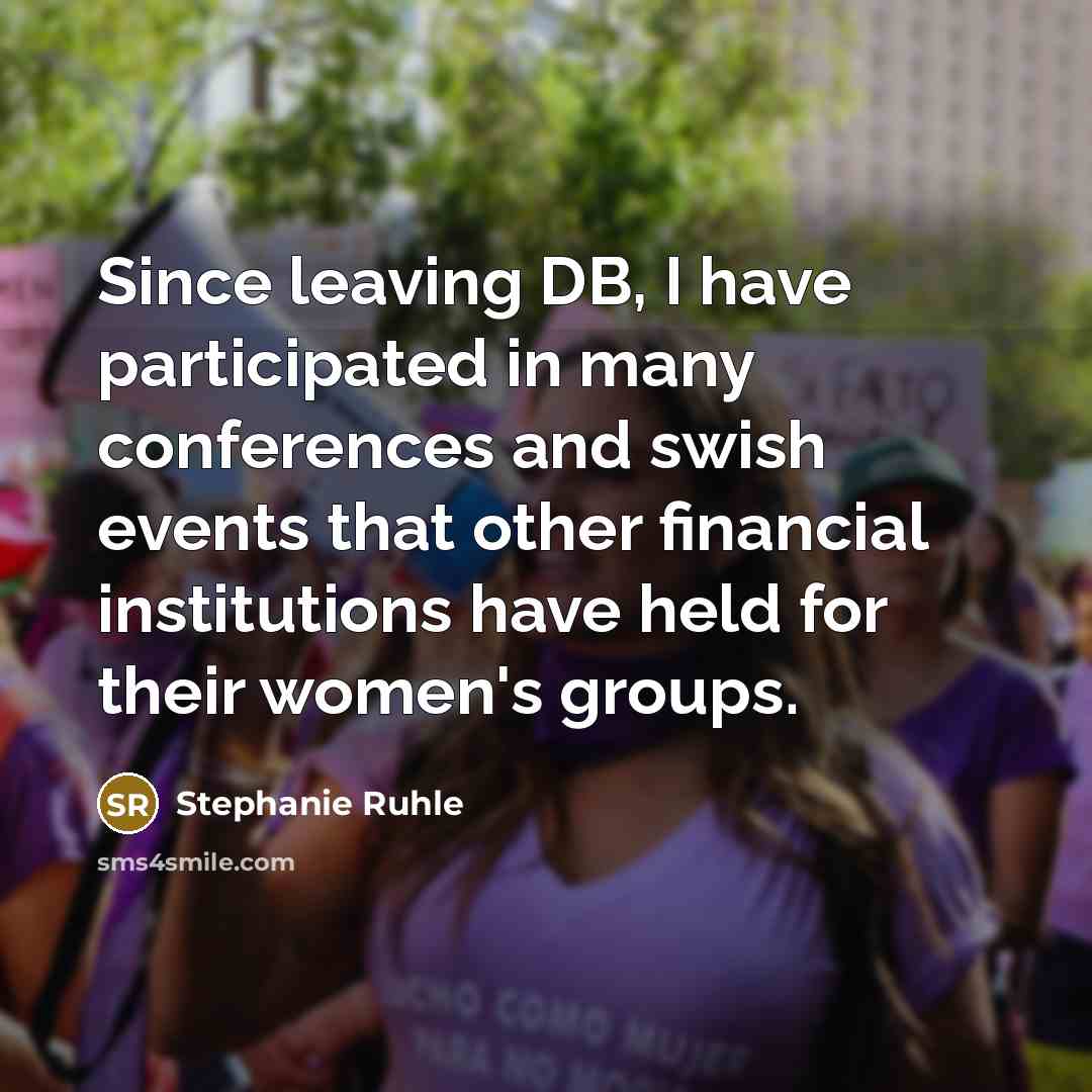 “Since leaving DB, I have participated in many conferences and swish events that other financial institutions have held for their women's groups.” quote by Stephanie Ruhle