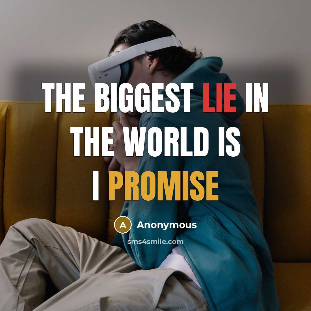 “The biggest lie in the world is I Promise” quote by Anonymous