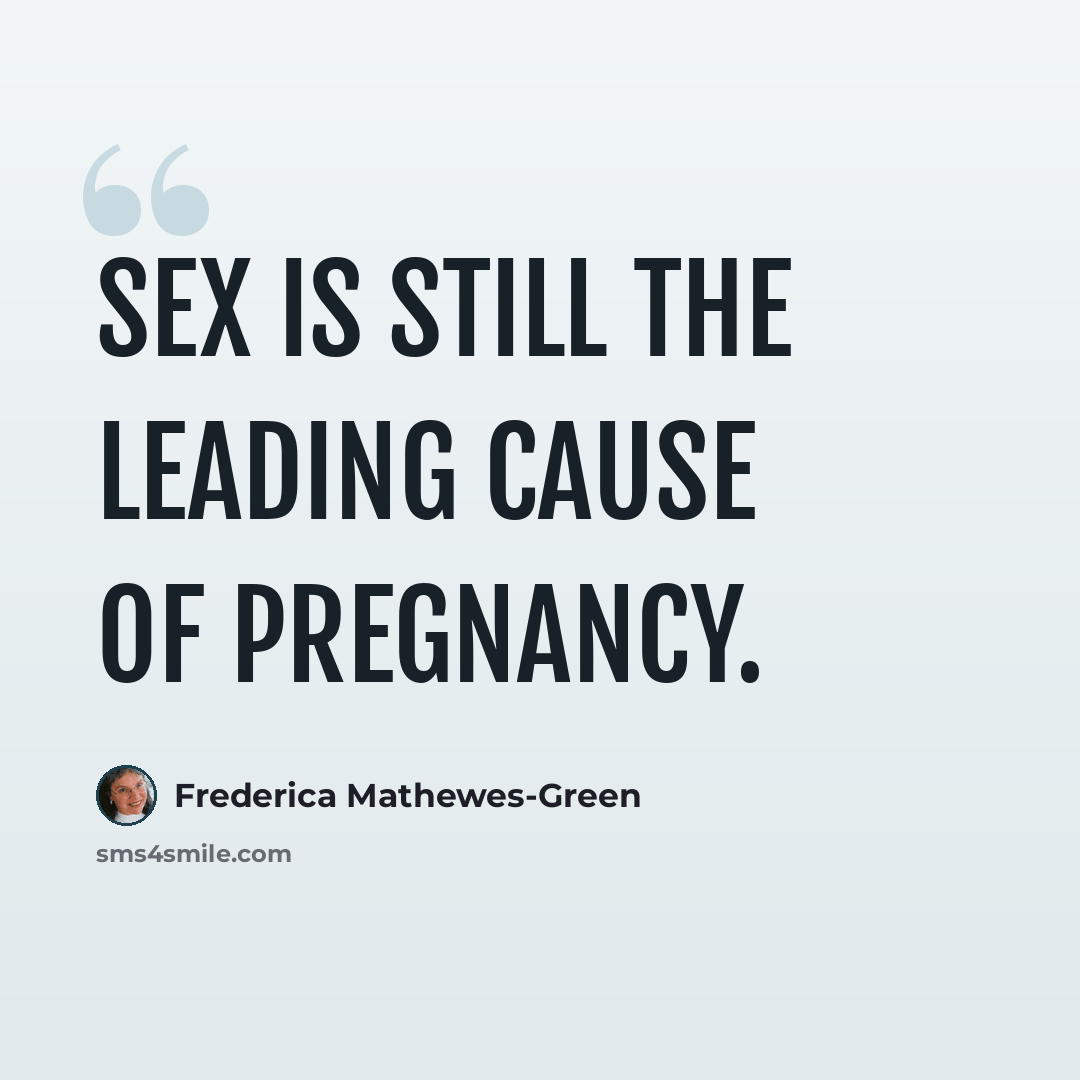 “Sex is still the leading cause of pregnancy.” quote by Frederica Mathewes-Green