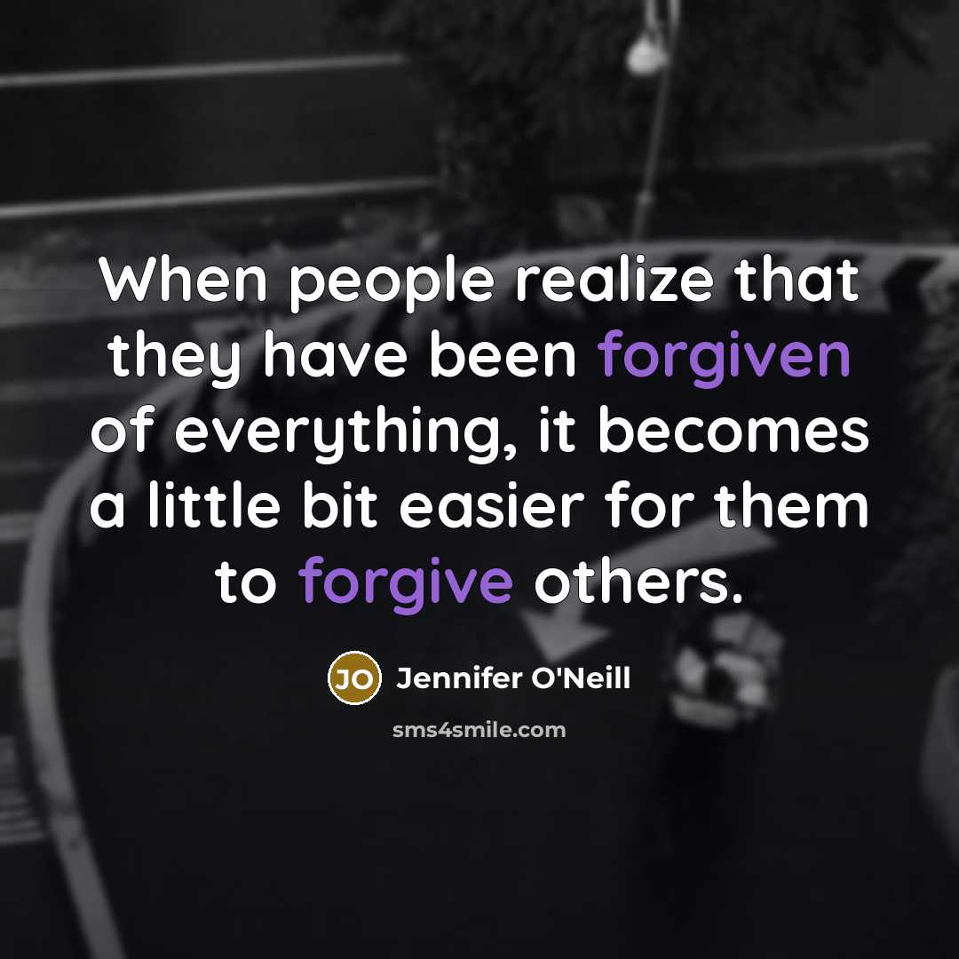 “When people realize that they have been forgiven of everything, it becomes a little bit easier for them to forgive others.” quote by Jennifer O'Neill