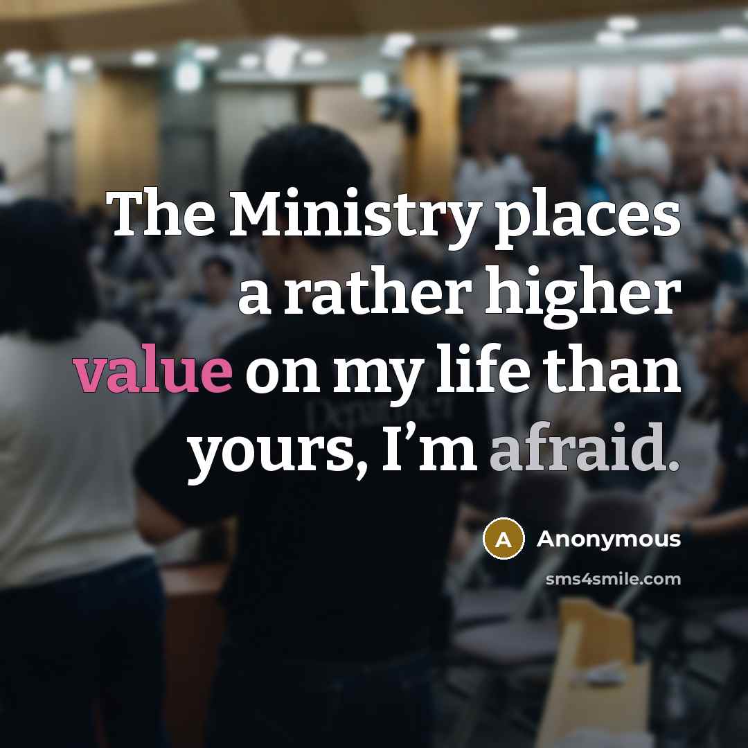 “The Ministry places a rather higher value on my life than yours, I’m afraid.” quote by Anonymous