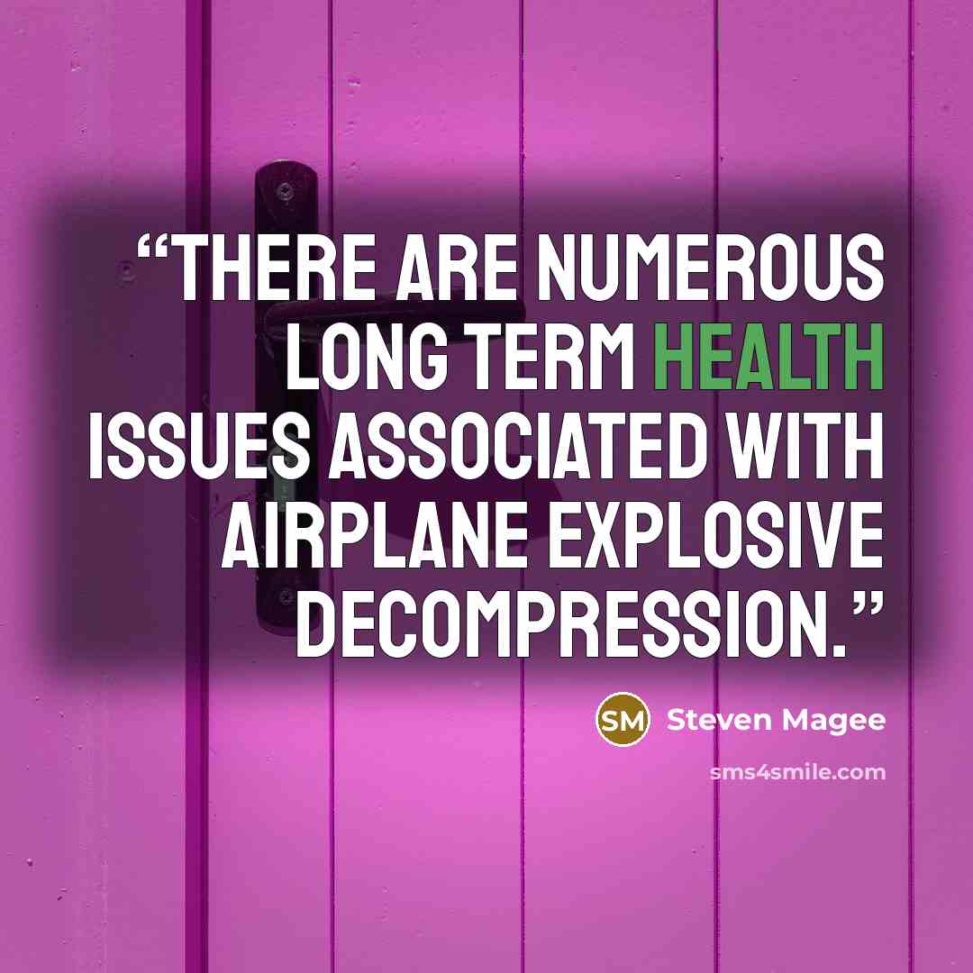 “There are numerous long term health issues associated with airplane explosive decompression.” quote by Steven Magee