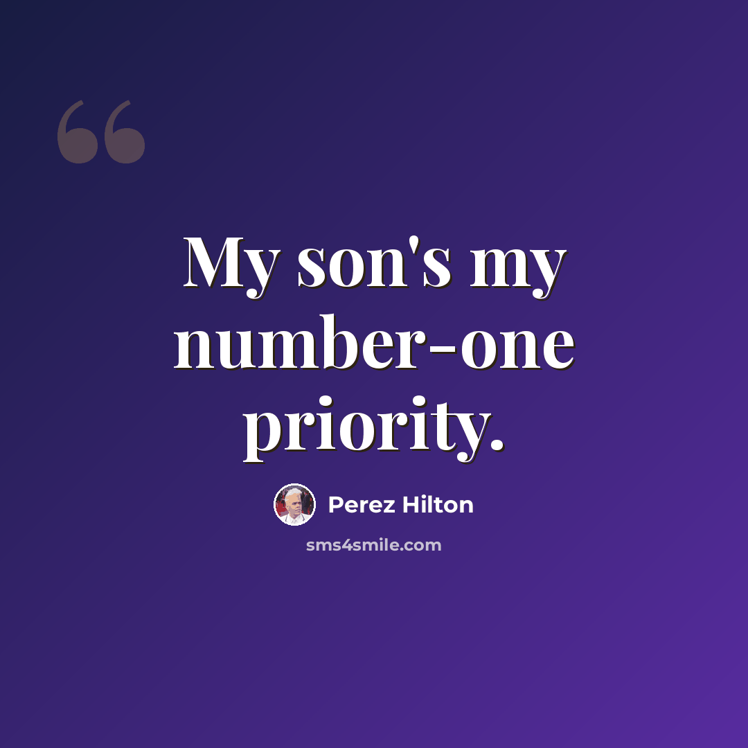 “My son's my number-one priority.” quote by Perez Hilton