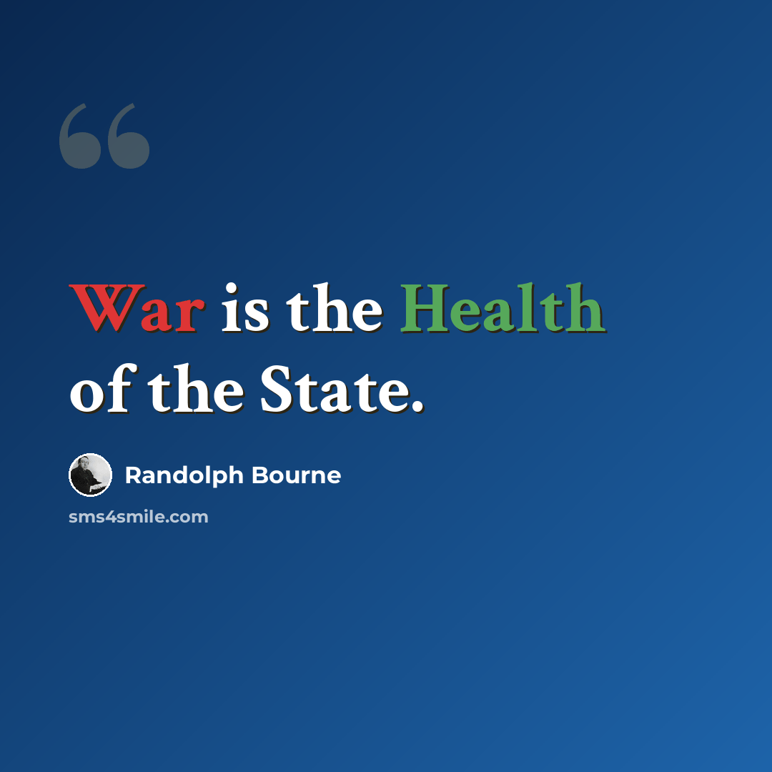 “War is the Health of the State.” quote by Randolph Bourne
