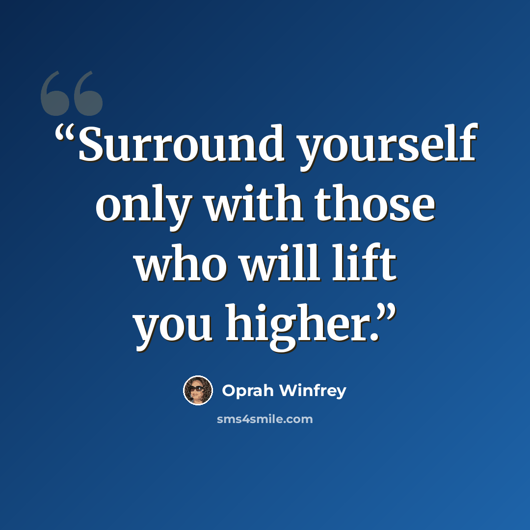 “‎Surround yourself only with those who will lift you higher.” quote by Oprah Winfrey