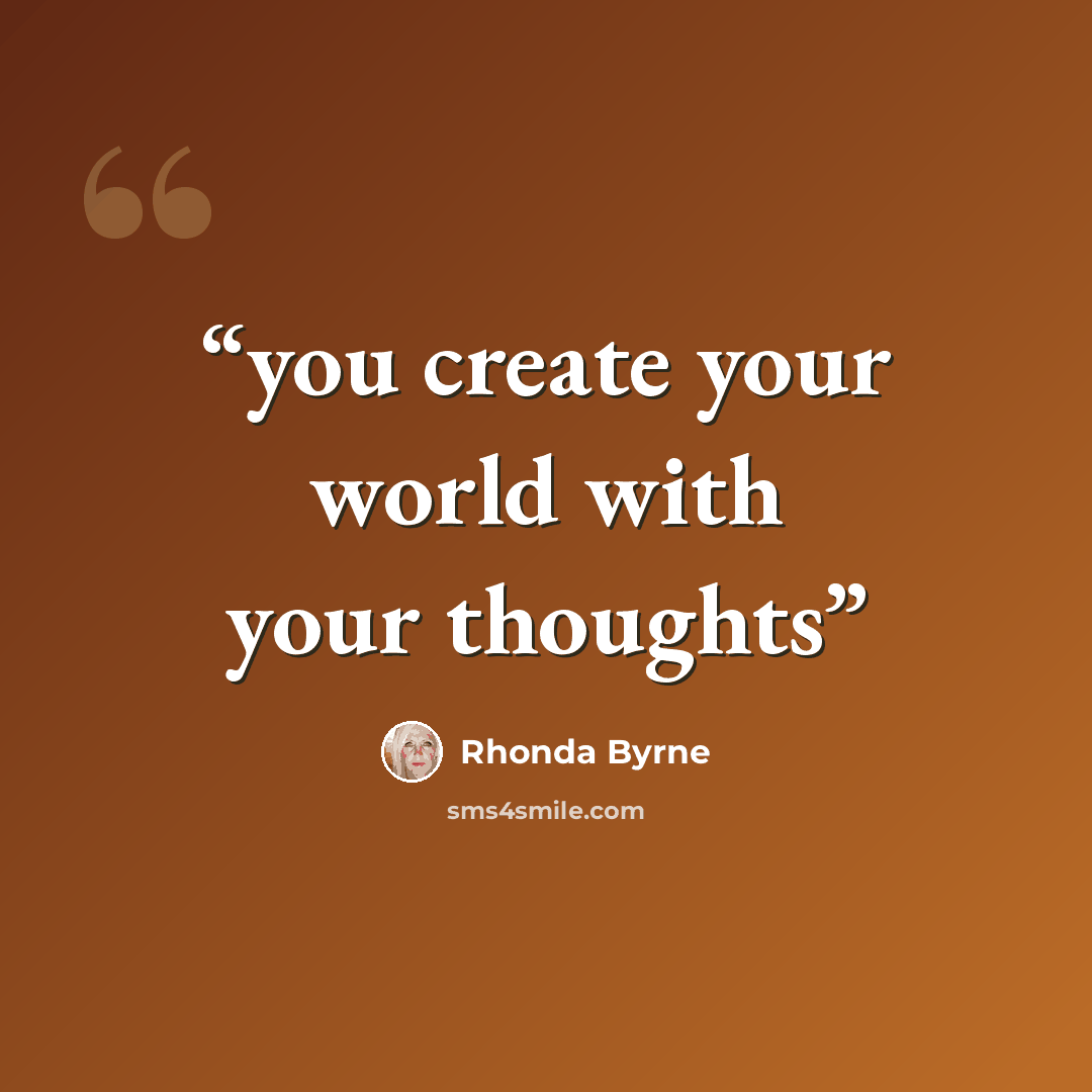 “you create your world with your thoughts” quote by Rhonda Byrne