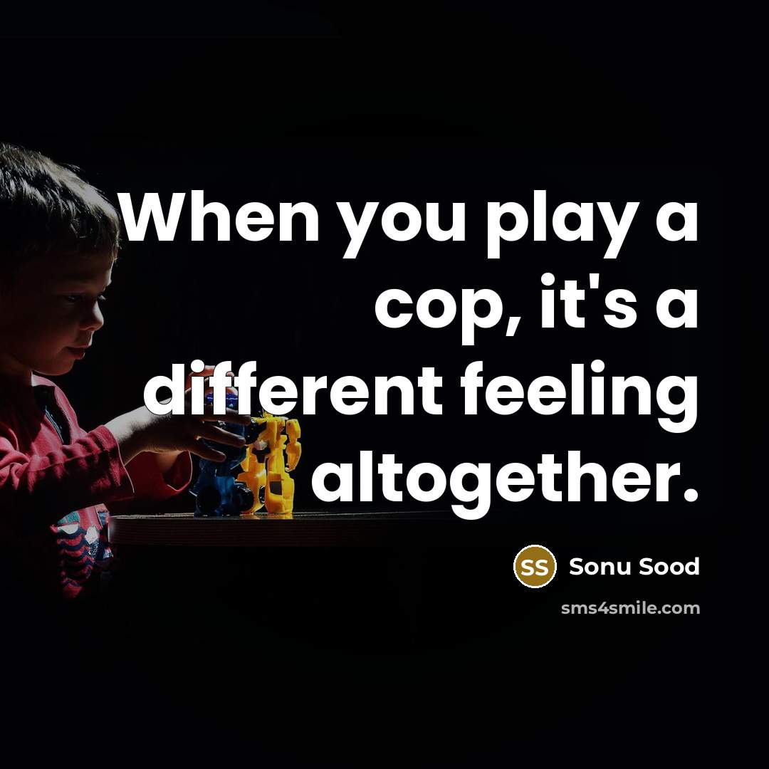 “When you play a cop, it's a different feeling altogether.” quote by Sonu Sood