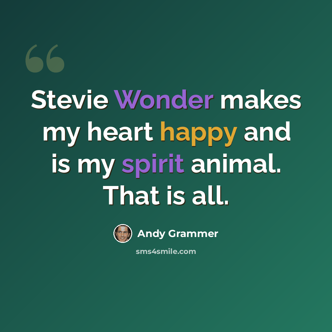 “Stevie Wonder makes my heart happy and is my spirit animal. That is all.” quote by Andy Grammer