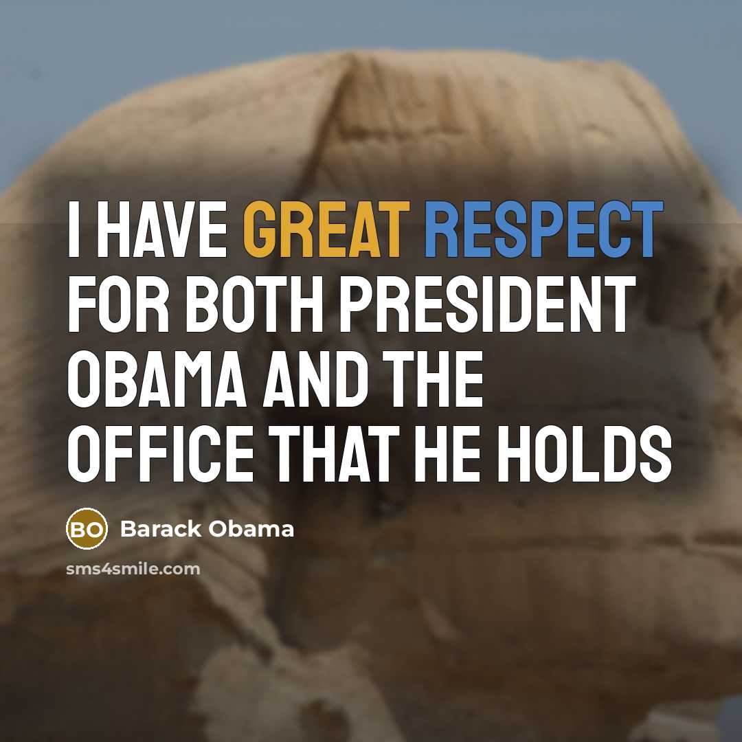 “I have great respect for both President Obama and the office that he holds” quote by Barack Obama