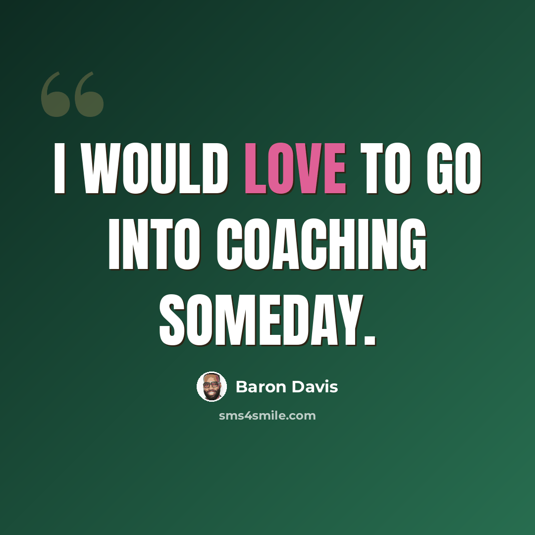 “I would love to go into coaching someday.” quote by Baron Davis