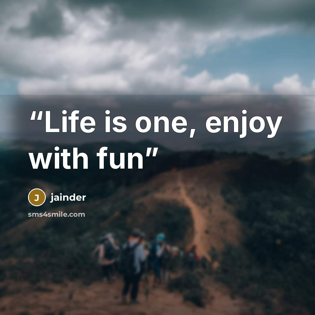 “Life is one, enjoy with fun” quote by jainder