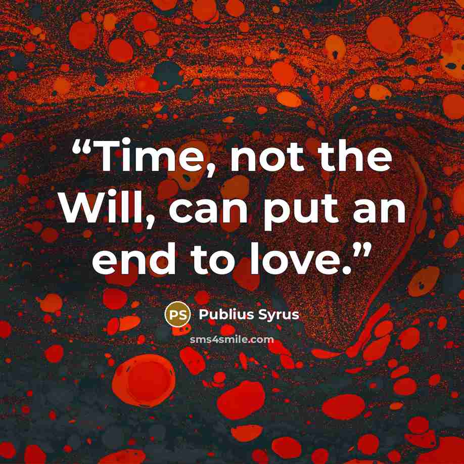 “Time, not the Will, can put an end to love.” quote by Publius Syrus