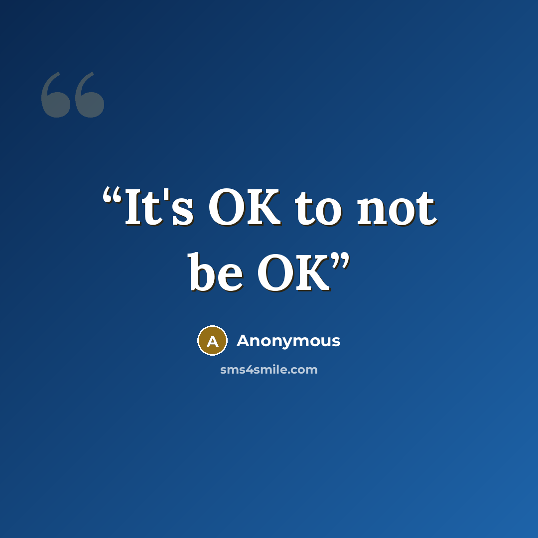 “It's OK to not be OK” quote by Anonymous