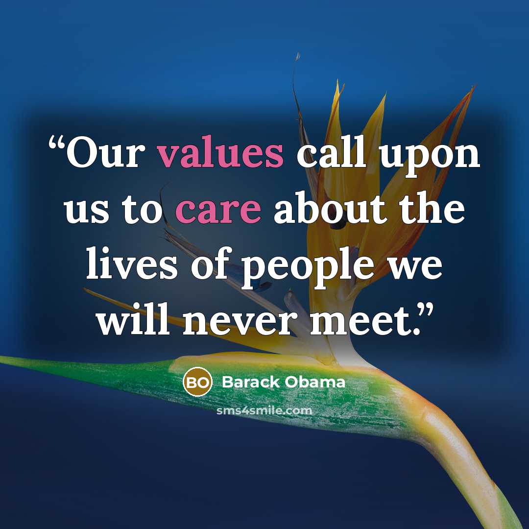 “Our values call upon us to care about the lives of people we will never meet.” quote by Barack Obama