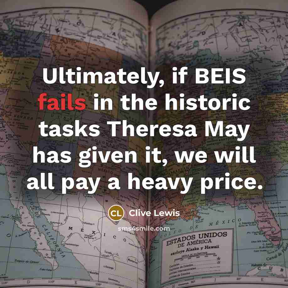 “Ultimately, if BEIS fails in the historic tasks Theresa May has given it, we will all pay a heavy price.” quote by Clive Lewis