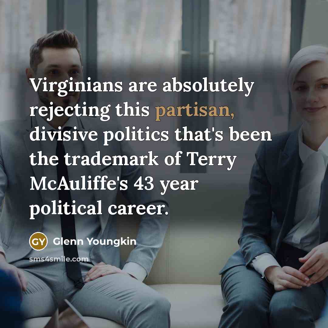 “Virginians are absolutely rejecting this partisan, divisive politics that's been the trademark of Terry McAuliffe's 43 year political career.” quote by Glenn Youngkin
