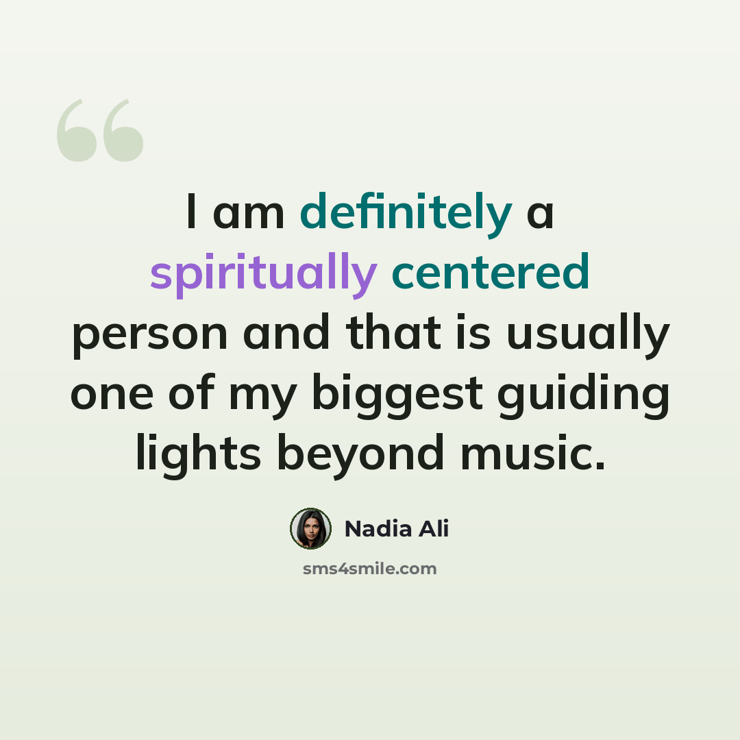 “I am definitely a spiritually centered person and that is usually one of my biggest guiding lights beyond music.” quote by Nadia Ali