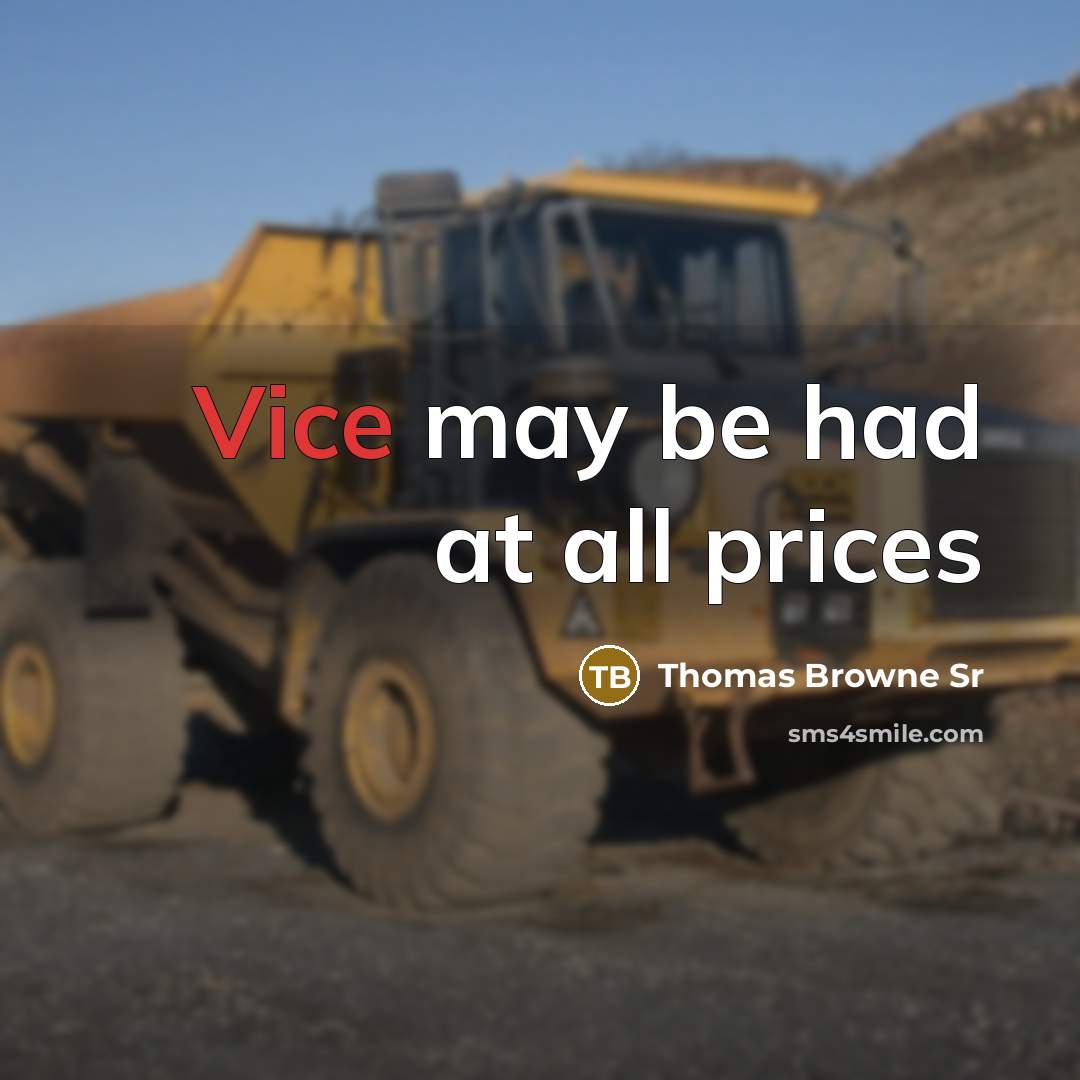 “Vice may be had at all prices” quote by Thomas Browne Sr