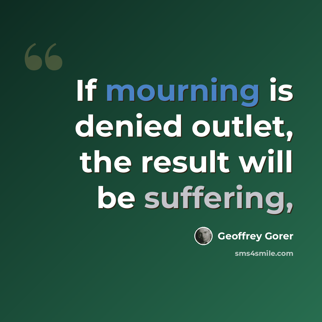 “If mourning is denied outlet, the result will be suffering,” quote by Geoffrey Gorer