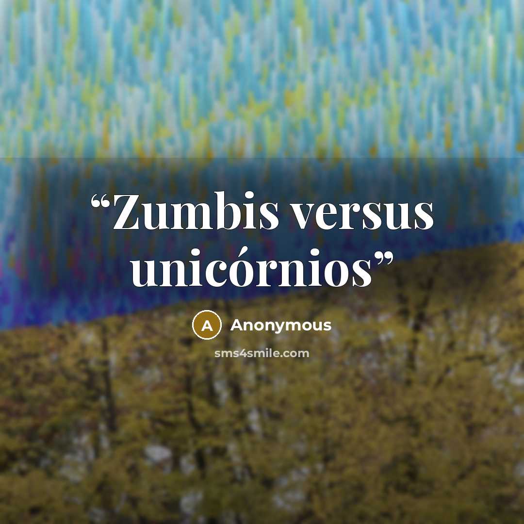 “Zumbis versus unicórnios” quote by Anonymous