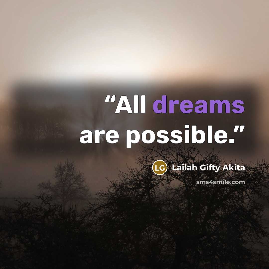 “All dreams are possible.” quote by Lailah Gifty Akita