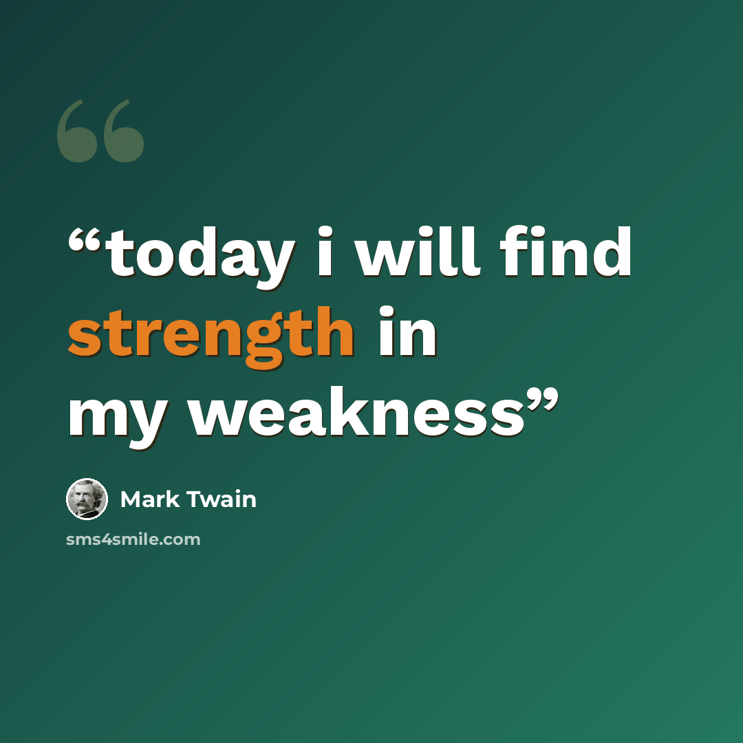 “today i will find strength in my weakness” quote by Mark Twain
