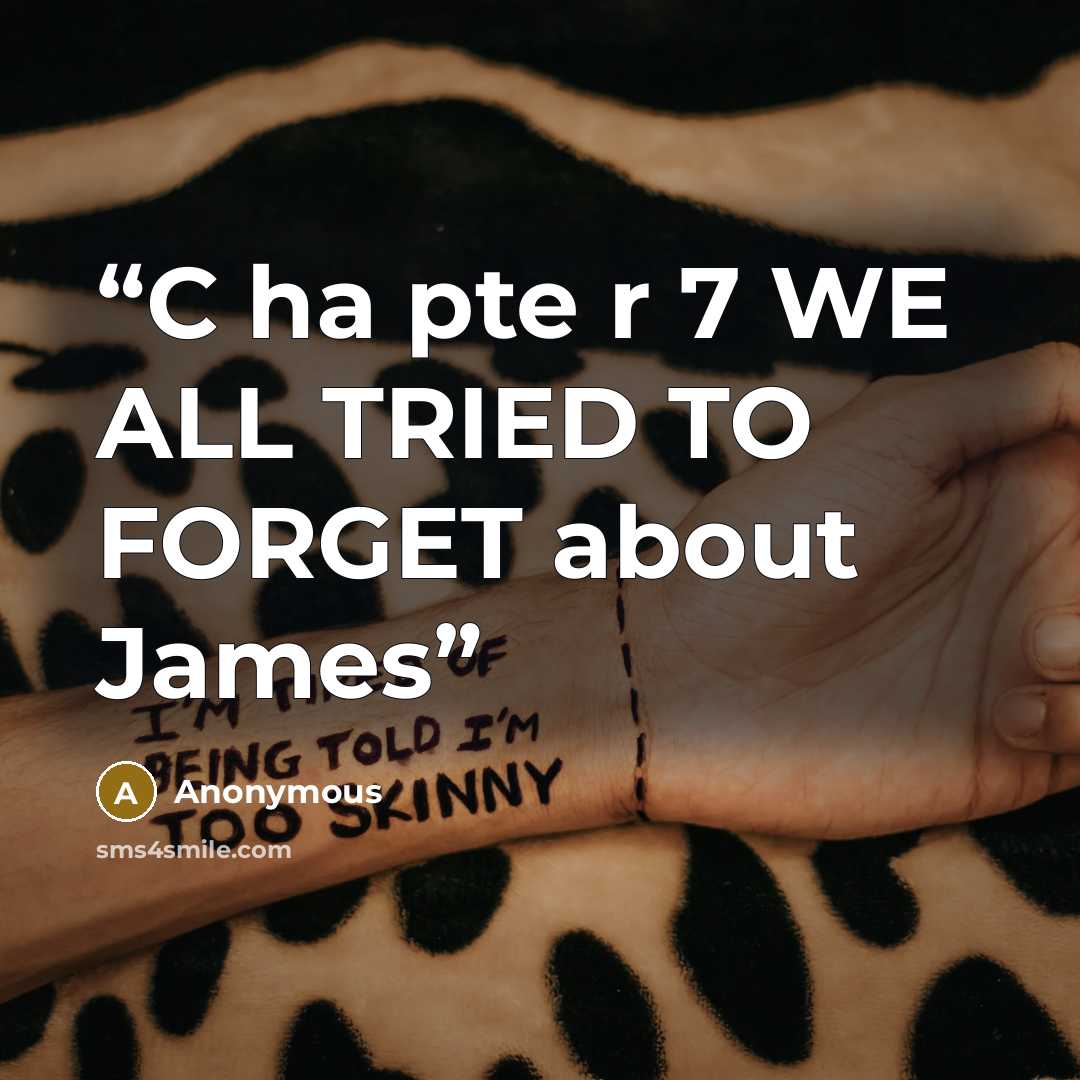 “C ha pte r 7 WE ALL TRIED TO FORGET about James” quote by Anonymous