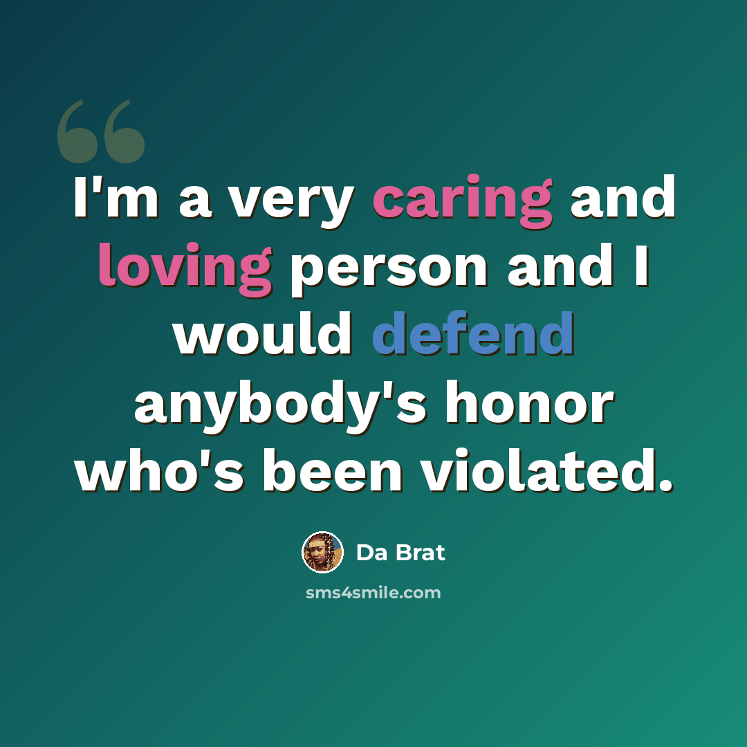 “I'm a very caring and loving person and I would defend anybody's honor who's been violated.” quote by Da Brat