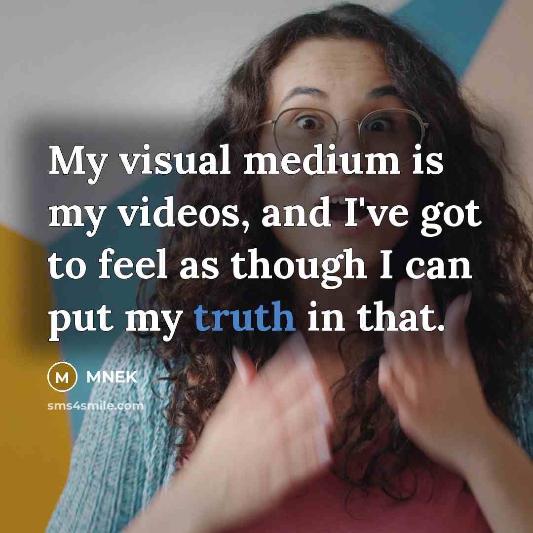 “My visual medium is my videos, and I've got to feel as though I can put my truth in that.” quote by MNEK