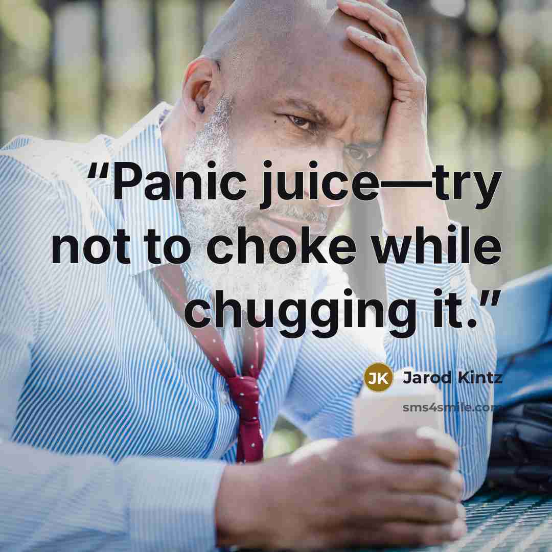 “Panic juice—try not to choke while chugging it.” quote by Jarod Kintz