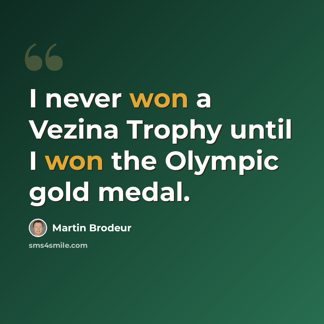 “I never won a Vezina Trophy until I won the Olympic gold medal.” quote by Martin Brodeur