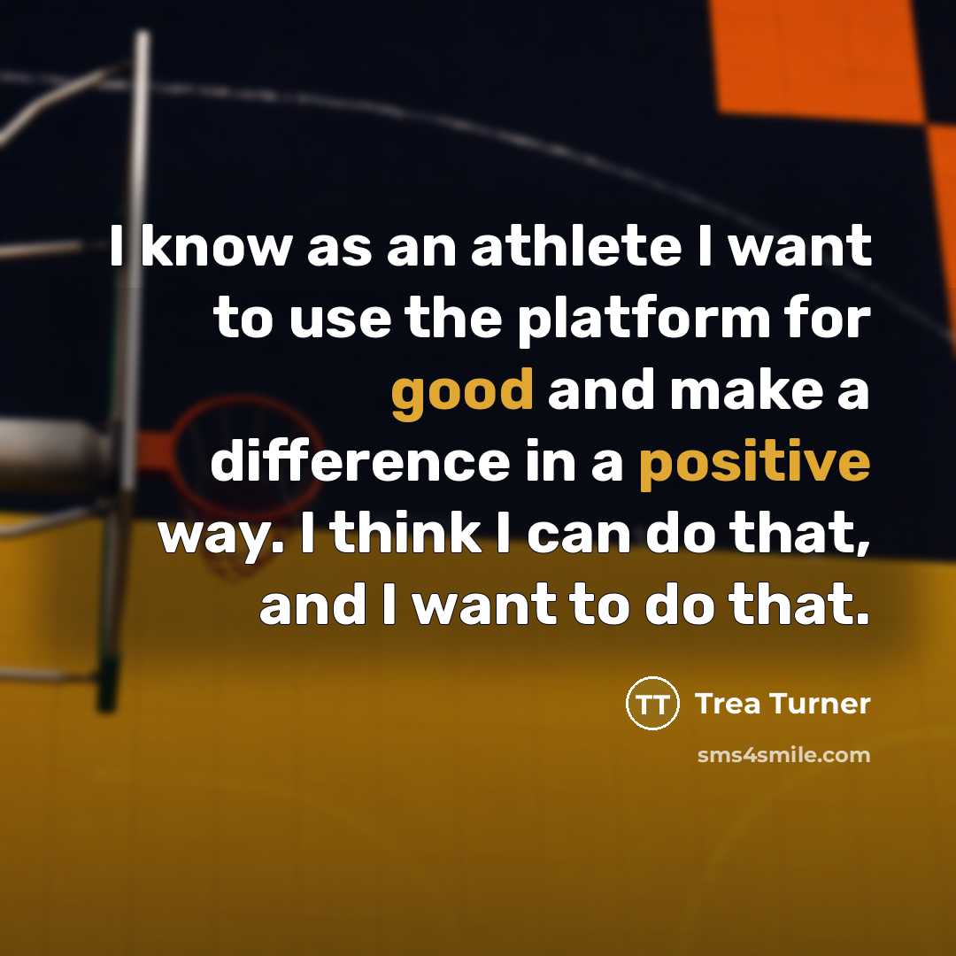 “I know as an athlete I want to use the platform for good and make a difference in a positive way. I think I can do that, and I want to do that.” quote by Trea Turner