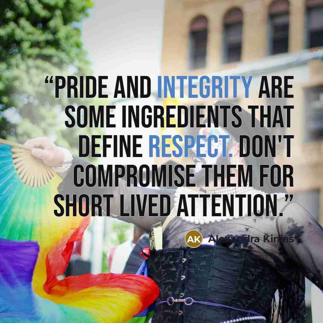 “Pride and integrity are some ingredients that define respect. Don't compromise them for short lived attention.” quote by Alexandra Kinias