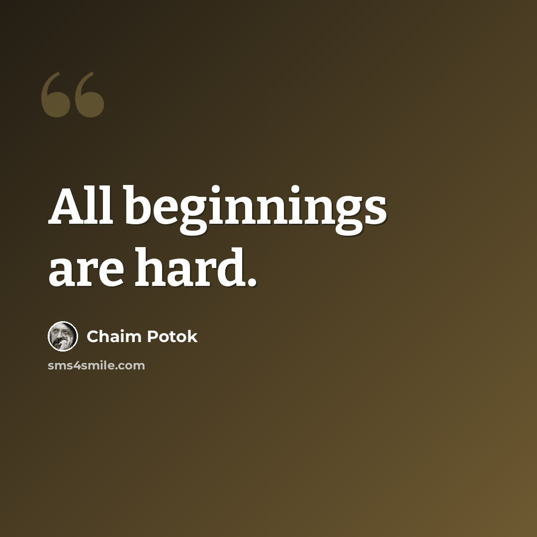 “All beginnings are hard.” quote by Chaim Potok