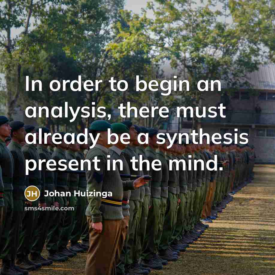 “In order to begin an analysis, there must already be a synthesis present in the mind.” quote by Johan Huizinga
