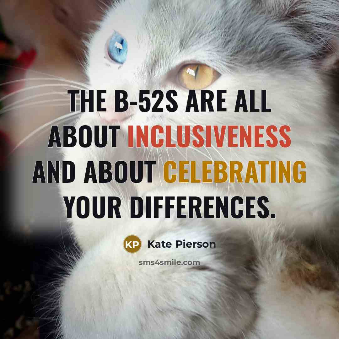 “The B-52s are all about inclusiveness and about celebrating your differences.” quote by Kate Pierson