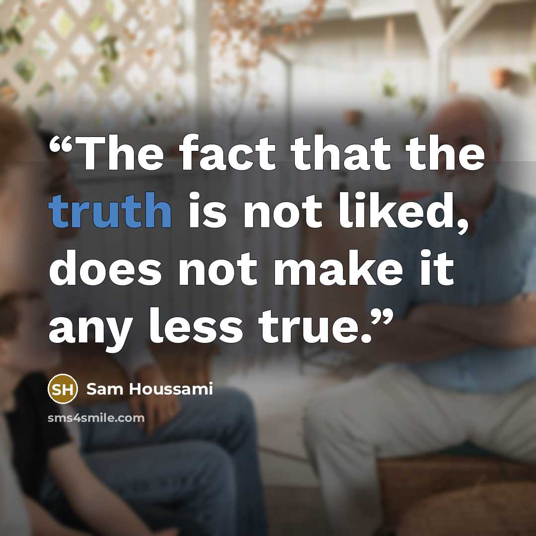 “The fact that the truth is not liked, does not make it any less true.” quote by Sam Houssami