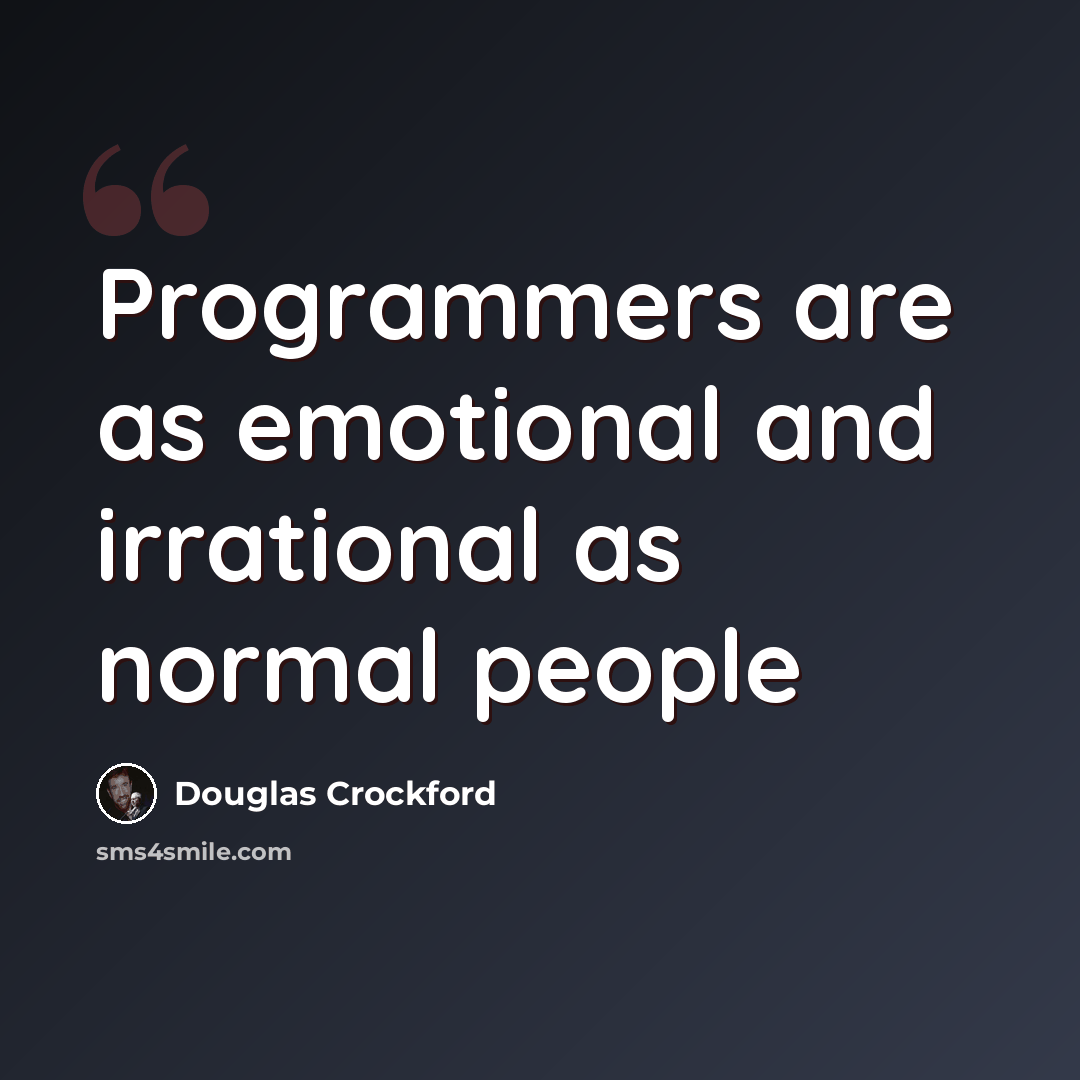 “Programmers are as emotional and irrational as normal people” quote by Douglas Crockford