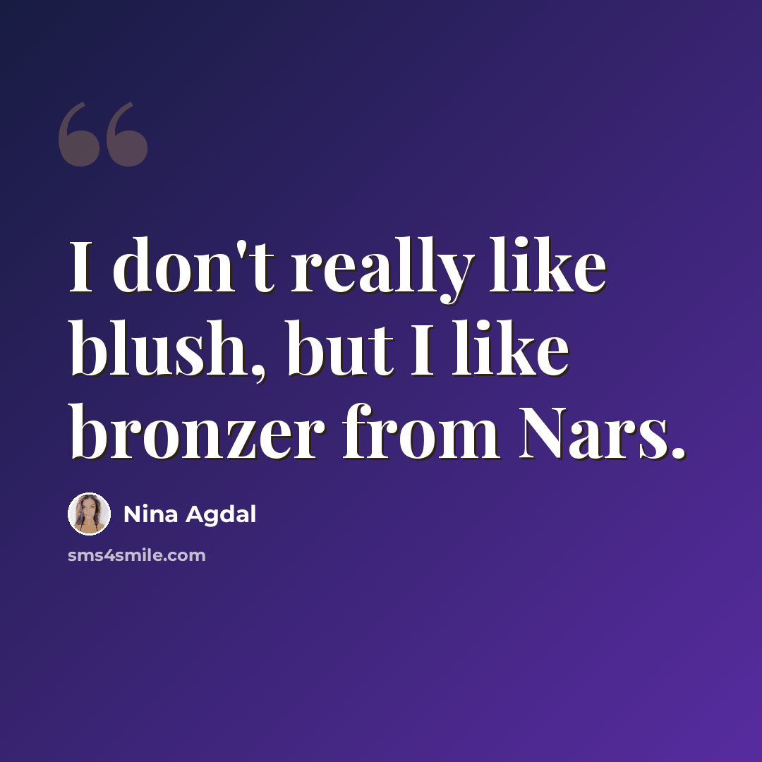 “I don't really like blush, but I like bronzer from Nars.” quote by Nina Agdal