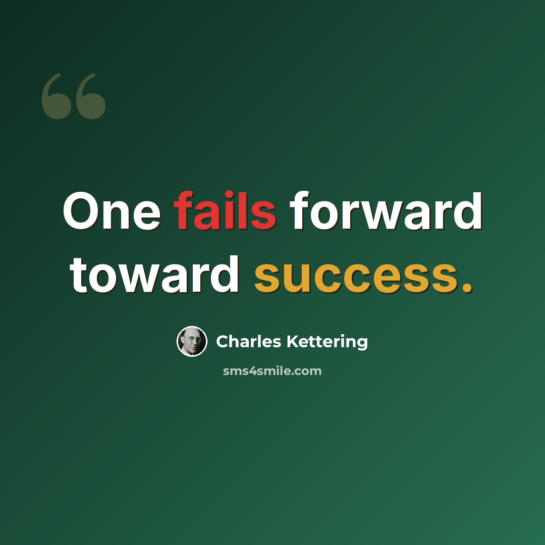 “One fails forward toward success.” quote by Charles Kettering