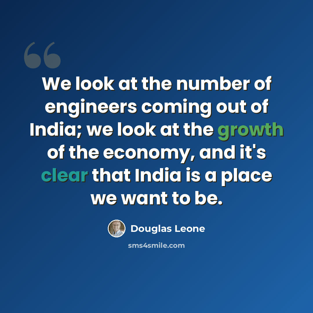 “We look at the number of engineers coming out of India; we look at the growth of the economy, and it's clear that India is a place we want to be.” quote by Douglas Leone