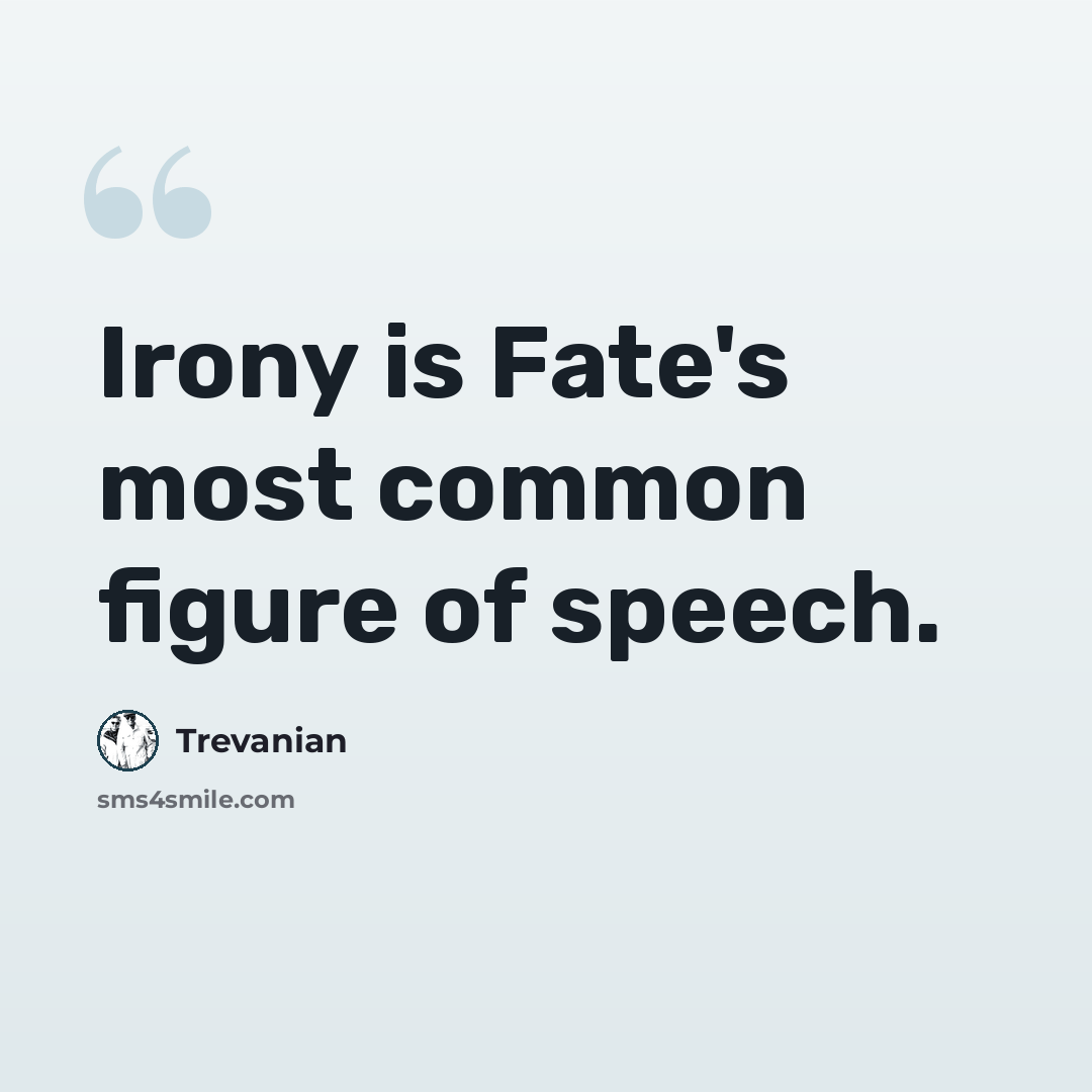 “Irony is Fate's most common figure of speech.” quote by Trevanian