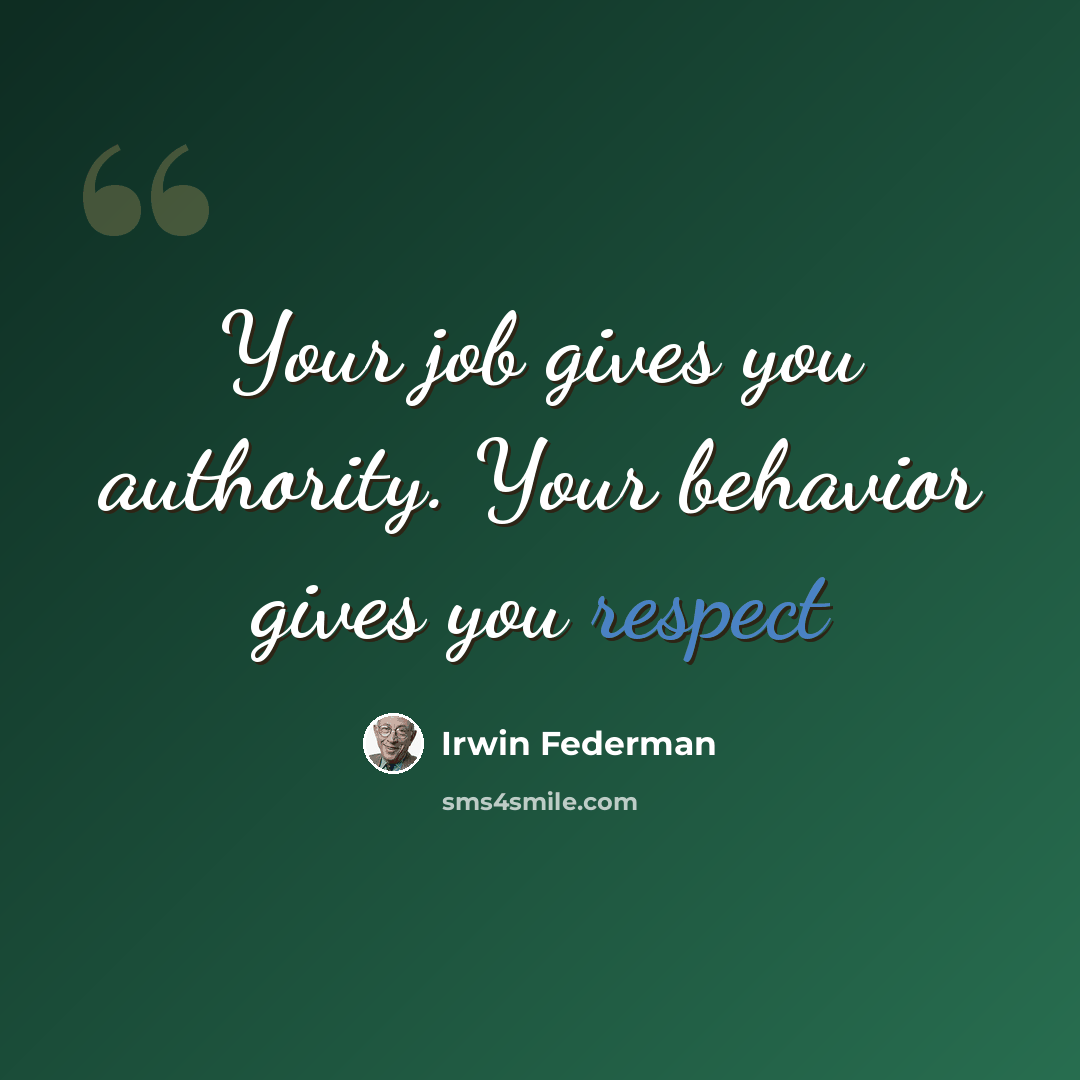 “Your job gives you authority. Your behavior gives you respect” quote by Irwin Federman