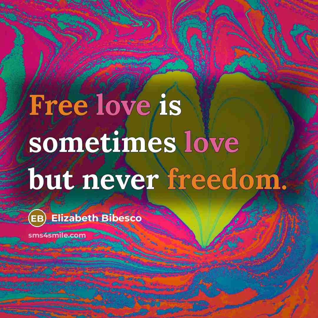 “Free love is sometimes love but never freedom.” quote by Elizabeth Bibesco