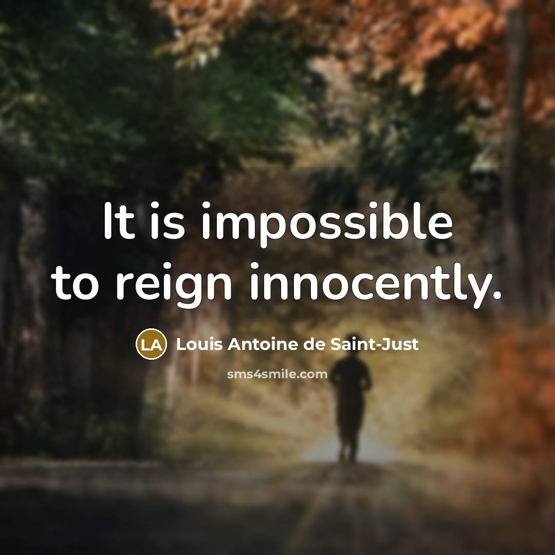 “It is impossible to reign innocently.” quote by Louis Antoine de Saint-Just
