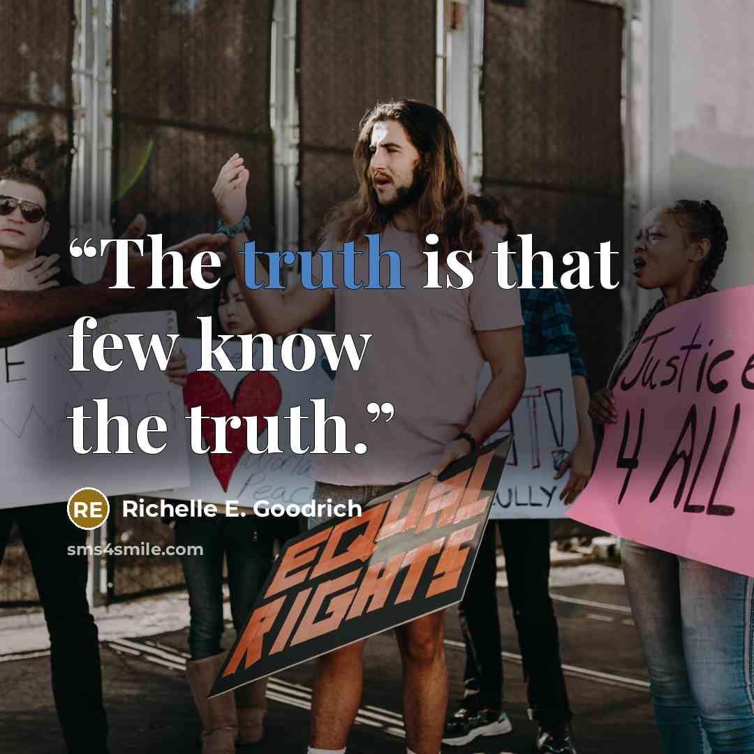 “The truth is that few know the truth.” quote by Richelle E. Goodrich