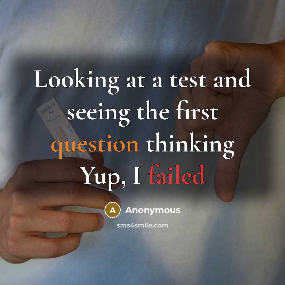 “Looking at a test and seeing the first question thinking Yup, I failed” quote by Anonymous