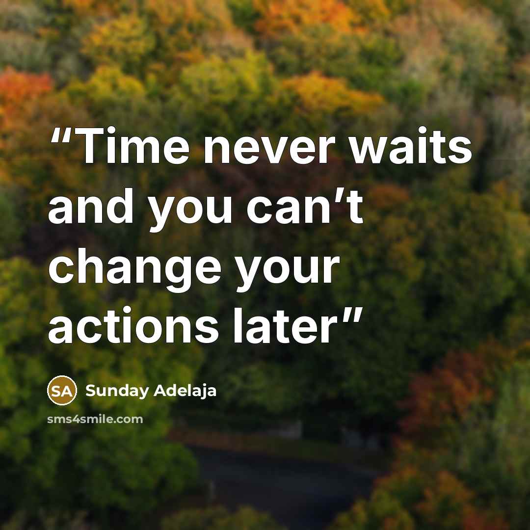 “Time never waits and you can’t change your actions later” quote by Sunday Adelaja